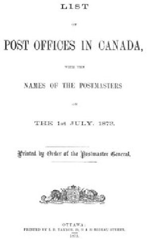 [Gutenberg 56070] • List of Post Offices in Canada, with the Names of the Postmasters ... 1873